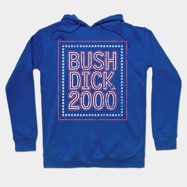 Bush Dick 2000 | 2000 Election Funny Distressed Design Hoodie by The90sMall